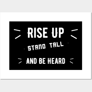 Rise Up, Stand Tall And Be Heard Posters and Art